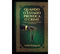 Quando o Estado Provoca o Crime: Limites da Investigação Disfarçada no Direito Penal