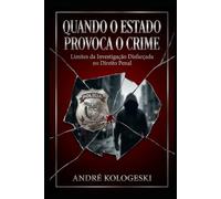 Quando o Estado Provoca o Crime: Limites da Investigação Disfarçada no Direito Penal