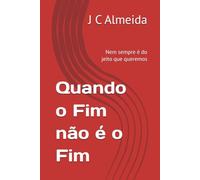 Quando o Fim não é o Fim: Nem sempre é do jeito que queremos