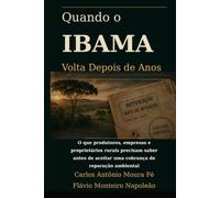 Quando o IBAMA Volta Depois de Anos: O que produtores, empresas e proprietários rurais precisam saber antes de aceitar uma cobrança de reparação ambiental
