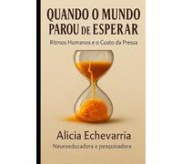 QUANDO O MUNDO PAROU DE ESPERAR: Ritmos Humanos e o Custo da Pressa