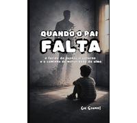 Quando o pai falta: a ferida da ausência paterna e o caminho de maturidade da alma