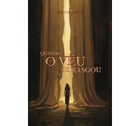 Quando o véu se rasgou: Uma história de ruptura, fé e reencontro com Deus (Trilogia Revelação)