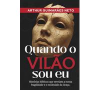 Quando o Vilão Sou Eu: Histórias bíblicas que revelam a nossa fragilidade e o escândalo da graça.