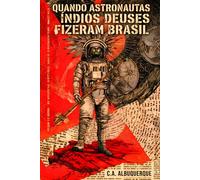 QUANDO OS ASTRONAUTAS ÍNDIOS DEUSES FIZERAM BRASIL: Códice da Selva, que Virou Pátria