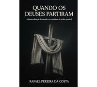 Quando os Deuses Partiram: A dessacralização do mundo e os caminhos da ordem possível (Coleção ordem e sentido.)