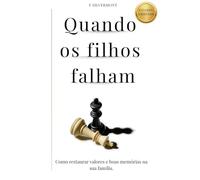 Quando os filhos falham: Como restaurar valores e boas memórias na sua família
