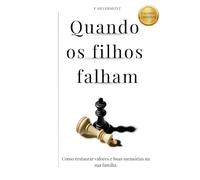 Quando os filhos falham: Como restaurar valores e boas memórias na sua família