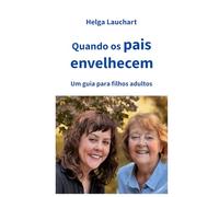 Quando os pais envelhecem: Um guia para filhos adultos