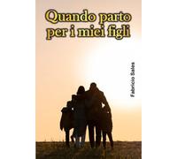 Quando parto per i miei figli