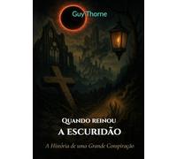 Quando reinou a escuridão: A História de uma Grande Conspiração