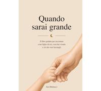 Quando sarai grande: Il libro guidato per raccontare a tuo figlio chi eri, cosa hai vissuto e ciò che vuoi lasciargli.
