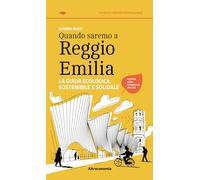 Quando saremo a Reggio Emilia. La guida ecologica, sostenibile e solidale (Guide di turismo responsabile)