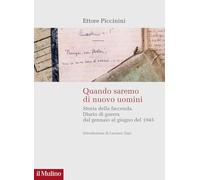 Quando saremo di nuovo uomini. Storia della faccenda. Diario di guerra dal gennaio al giugno del 1945 (Storie italiane)