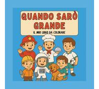 Quando sarò grande: Il mio libro da colorare (I Libri di Zia Nico)