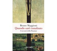 Quando sarò innalzato. I racconti della Passione (Frammenti)