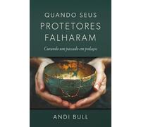 Quando Seus Protetores Falharam: Curando um passado em pedaços
