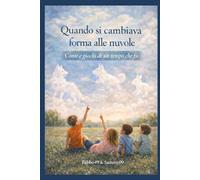 QUANDO SI CAMBIAVA FORMA ALLE NUVOLE: Conte e Giochi di un tempo che fu...
