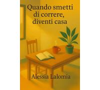 Quando smetti di correre, diventi casa.