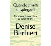Quando smetti di spiegarti: Rimanere intera oltre le spiegazioni