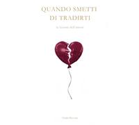 QUANDO SMETTI DI TRADIRTI: Le lezioni dell'amore
