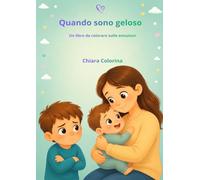 Quando sono geloso: Un libro da colorare sulle emozioni (Le Emozioni dei Bambini - Libri da colorare)