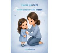 Quando sono triste: Un libro da colorare sulle emozioni (Le Emozioni dei Bambini - Libri da colorare)