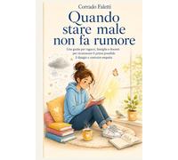 Quando star male non fa rumore: Una guida per ragazzi, famiglie e docenti per riconoscere il prima possibile il disagio e costruire empatia (Sociologia e pedagogia)
