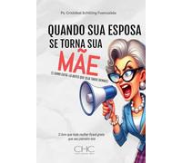 QUANDO SUA ESPOSA SE TORNA SUA MÃE: (E COMO EVITÁ-LO ANTES QUE SEJA TARDE DEMAIS)