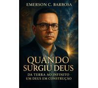 Quando Surgiu Deus - Terra ao Infinito - Um Deus em Construção