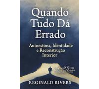 Quando Tudo Dá Errado: Autoestima, Identidade e Reconstrução Interior