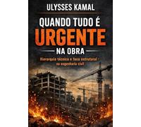 Quando Tudo é Urgente na Obra: Hierarquia técnica e foco estrutural na engenharia civil (Estrutura e Risco na Engenharia)