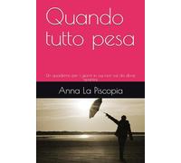 Quando tutto pesa: Un quaderno per i giorni in cui non sai da dove ripartire