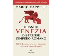 Quando Venezia distrusse l'Impero romano. 1204. La crociata dei bugiardi contro Costantinopoli (Saggi)