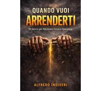 Quando vuoi arrenderti ma Dio dice continua: 30 giorni per trovare forza, fede e speranza nei momenti più difficili (Quando vuoi mollare. “Parole che ... a non arrenderti nei momenti più difficili”)