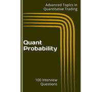 Quant Probability: 100 Interview Questions: 2 (Advanced Topics in Quantitative Trading)