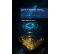 Quanta : du postulat à la pratique - Manuel avancé de physique quantique: Comprendre, formaliser, exploiter l’étrangeté du monde.