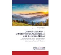 Quantal Evolution - Extraterrestrial Asuric Nagas and Geek Neo-Nagas: Quantum Gravity - Black Hole-White Hole Transitions, Consciousness, Universe & Life - Magnetotactic Actinidic Archaeome
