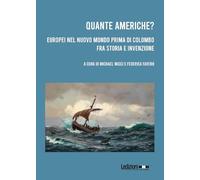 Quante Americhe? Europei nel Nuovo Mondo prima di Colombo fra storia e invenzione. Ediz. italiana e inglese (Studi umanistici)