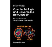 Quantenbiologie und universelles bewusstsein. Die Hypothese der verschränkung in lebewesen