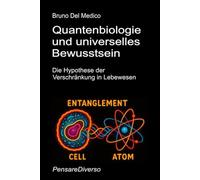 Quantenbiologie und universelles Bewusstsein: Die Hypothese der Verschränkung in Lebewesen (Quantenphysik und Metaphysik. Veröffentlichungen von Bruno Del Medico in deutscher Sprache. (TED))