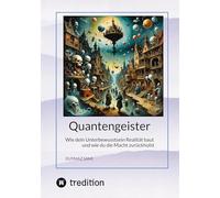 Quantengeister: Wie dein Unterbewusstsein Realität baut und wie du die Macht zurückholst