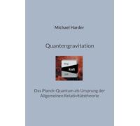 Quantengravitation: Das Planck-Quantum als Ursprung der Allgemeinen Relativitätstheorie