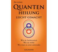 Quantenheilung leicht gemacht: Wie sie funktioniert, wie sie wirkt, wie man sie jetzt anwendet: 22032