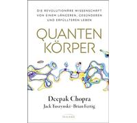 Quantenkörper: Die revolutionäre Wissenschaft von einem längeren, gesünderen und erfüllteren Leben
