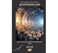 Quantenkollaps: Der Tag, an dem die Zeit ihre Bedeutung verlor (Mit Wissen aus der Zukunft die Gegenwart erhellen: Warnungen und Entdeckungen aus dem Jahr 2124)