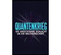 Quantenkrieg: Die unsichtbare Schlacht um die Weltherrschaft