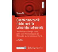 Quantenmechanik (nicht nur) für Lehramtsstudierende: Theoretische Grundlagen für die Lehre sowie Anwendungen in der Philosophie und Geschichte der Physik