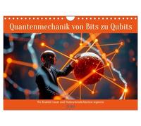 Quantenmechanik von Bits zu Qubits (Wandkalender 2026 DIN A4 quer), CALVENDO Monatskalender: Bits waren gestern, Qubits sind die Zukunft. Erleben Sie, ... die Spielregeln der Technologie neu schreibt.