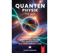 QUANTENPHYSIK FÜR ALLE: 6 BÜCHER IN 1: Von den Grundlagen des Atoms bis zu den Geheimnissen des Bewusstseins, zwischen Wellen & Teilchen, Unschärferelation, Verschränkung & Zukunftstechnologien +EBOOK